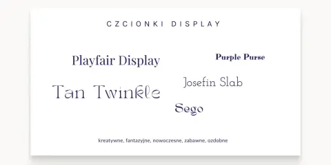 Przykłady czcionek: Playfair Display, Tan Twinkle, Purple Purse, Josefin Slab, Sego. Prosta czcionka i ozdobne litery.