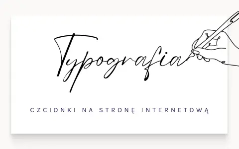 Rysunek ręki piszącej słowo "Typografia" popularną czcionką komputerową. Poniżej tekst: "CZCIONKI NA STRONĘ INTERNETOWĄ".