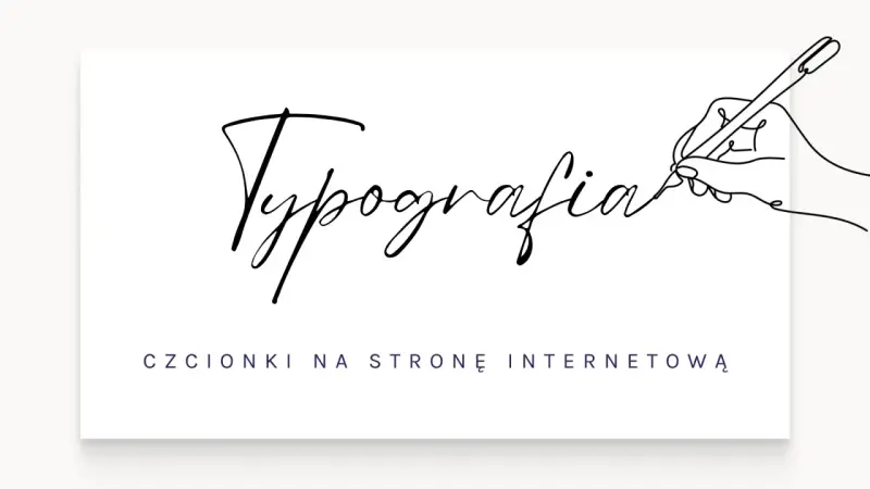 Rysunek ręki piszącej słowo "Typografia" popularną czcionką komputerową. Poniżej tekst: "CZCIONKI NA STRONĘ INTERNETOWĄ".